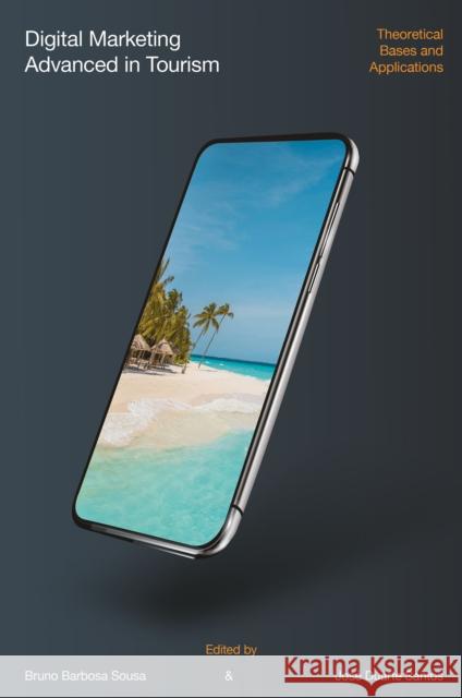 Digital Marketing Advanced in Tourism: Theoretical Bases and Applications Bruno Barbosa Sousa Jos? Duarte Santos 9781837087877