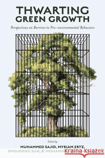Thwarting Green Growth: Perspectives on Barriers to Pro-Environmental Behaviors Muhammed Sajid Myriam Ertz Shouheng Sun 9781837088454