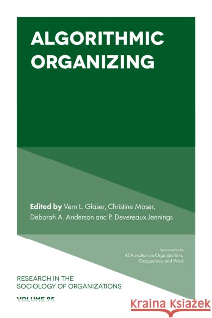 Algorithmic Organizing Vern L. Glaser Christine Moser Deborah A. Anderson 9781837089291