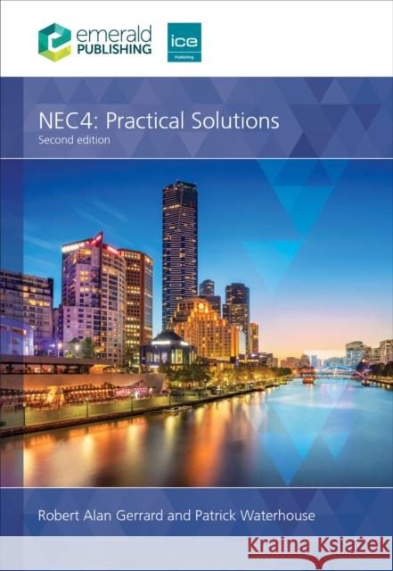 NEC4: Practical Solutions Patrick (Bowden Consulting, UK) Waterhouse 9781837089598 Emerald Publishing Limited