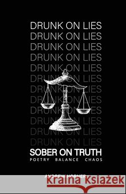 Drunk on Lies Sober on truth Andrew Horner R. Deniz R. Deniz 9781837092833