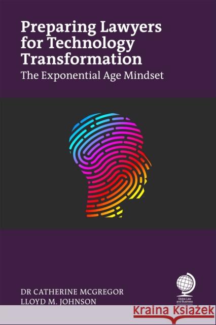 Preparing Lawyers for Technology Transformation: The Exponential Age Mindset Catherine McGregor 9781837230976 Globe Law and Business Ltd
