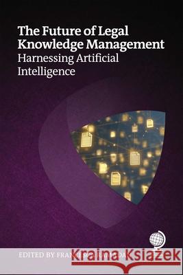 The Future of Legal Knowledge Management: Harnessing Artificial Intelligence Francesca Ramadan Andrea Miskolczi Mark Ford 9781837231676 Globe Law and Business Limited