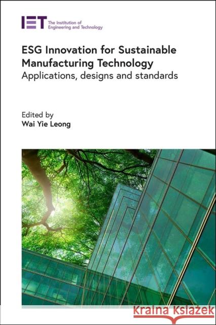 ESG Innovation for Sustainable Manufacturing Technology: Applications, designs and standards  9781837240111 Institution of Engineering & Technology