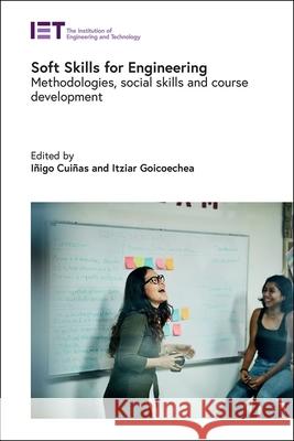 Soft Skills for Engineering: Methodologies, Social Skills and Course Development I?igo Cui?as Itziar Goicoechea 9781837240173