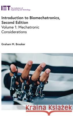 Introduction to Biomechatronics: Mechatronic Considerations Graham M. Brooker 9781837241033