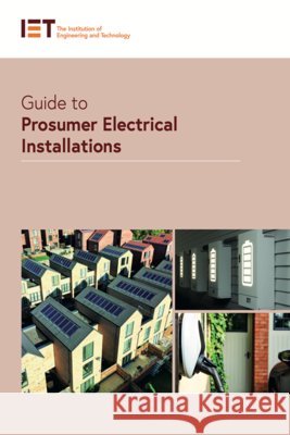Guide to Prosumer Electrical Installations The Institution of Engineering and Techn 9781837241675