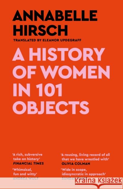 A History of Women in 101 Objects: A walk through female history Hirsch, Annabelle 9781837260416