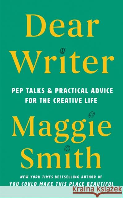 Dear Writer: Pep Talks and Practical Advice for the Creative Life Maggie Smith 9781837260478