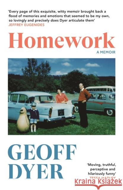 Homework: A Memoir Geoff Dyer 9781837261987