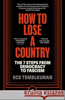 How to Lose a Country: The 7 Steps from Democracy to Fascism Ece Temelkuran 9781837263073 Canongate Books