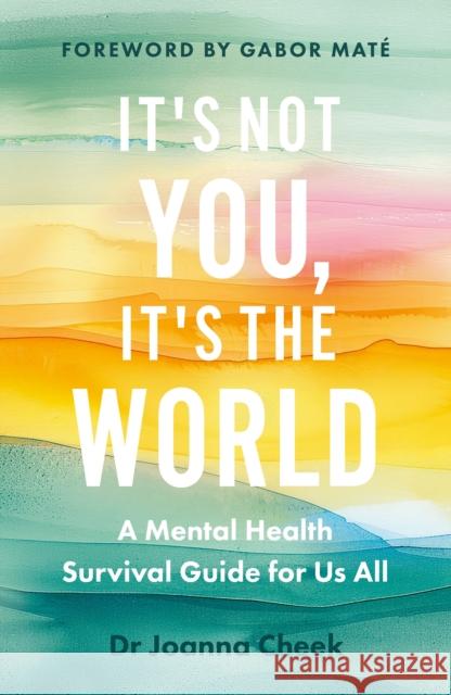 It's Not You, It's the World Dr Joanna Cheek 9781837263394