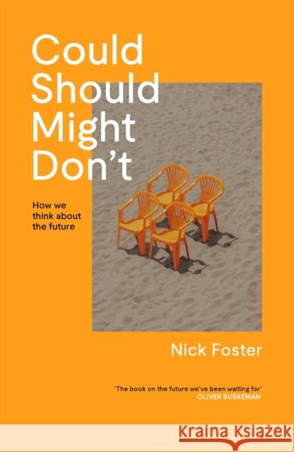 Could Should Might Don't: How We Think About the Future Nick Foster 9781837263837 Canongate Books