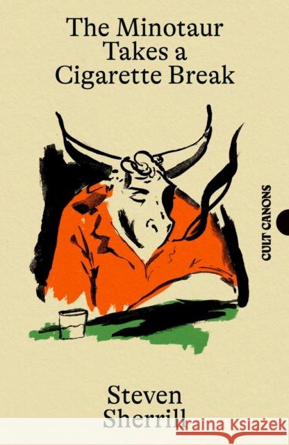 The Minotaur Takes A Cigarette Break Steven Sherrill 9781837264018