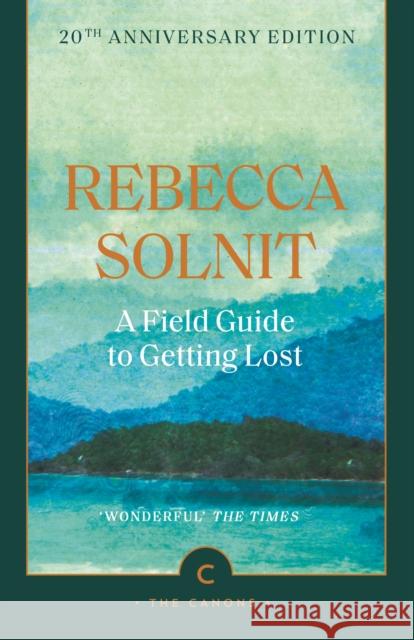 A Field Guide To Getting Lost Rebecca Solnit 9781837264278 Canongate Books