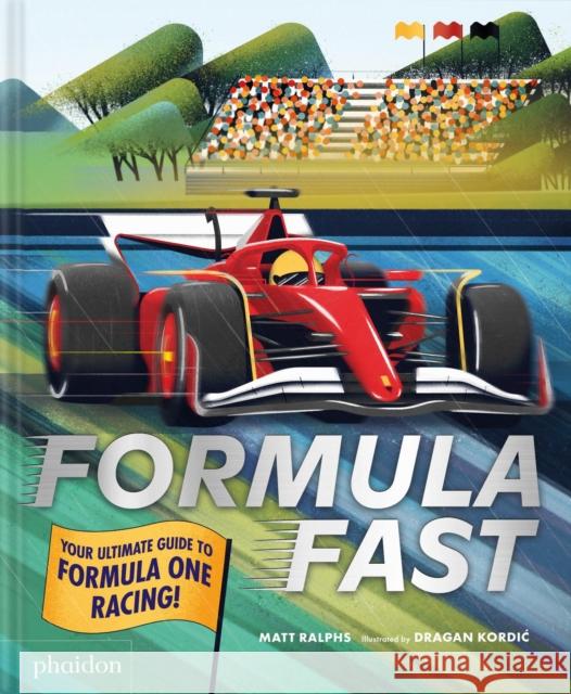 Formula Fast: Your Ultimate Guide to Formula One Racing! Ralphs, Matt 9781837290161 Phaidon Press Ltd