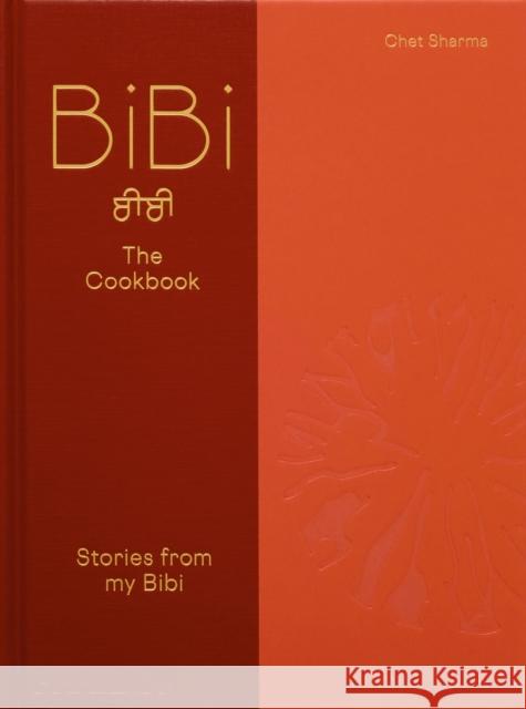 BiBi The Cookbook: Stories from my Bibi Chet Sharma 9781837290505 Phaidon Press