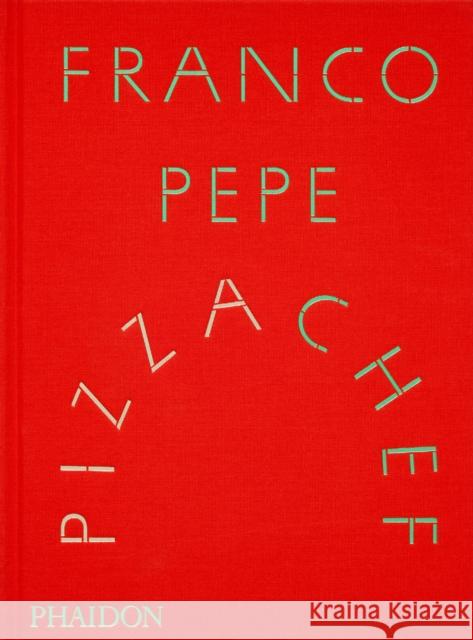 Franco Pepe: Pizza Chef Elisia Menduni 9781837290611 Phaidon Press