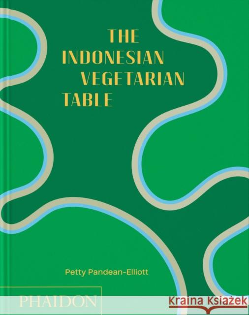 The Indonesian Vegetarian Table Petty Pandean-Elliott 9781837291113 Phaidon Press Ltd