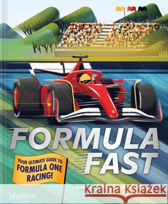 Formula Fast: Your Ultimate Guide to Formula One Racing! Matt Ralphs Dragan Kordic 9781837291243 Phaidon Press