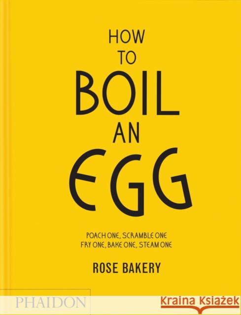 How to Boil an Egg: A Cookbook Rose Carrarini 9781837292233 Phaidon Press