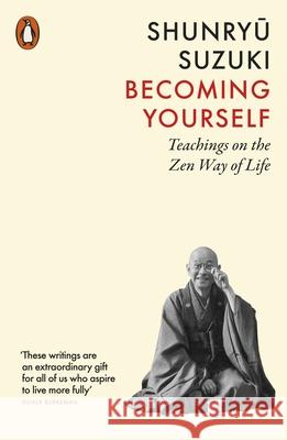 Becoming Yourself Shunryu Suzuki 9781837310517 Penguin Books Ltd