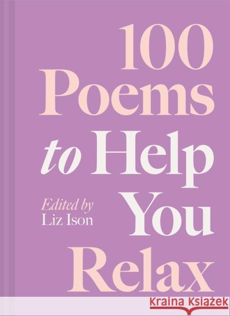 100 Poems to Help You Relax Liz Ison 9781837330027