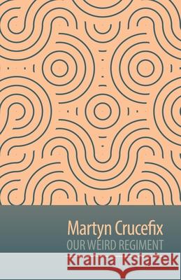 Our Weird Regiment Martyn Crucefix 9781837380053