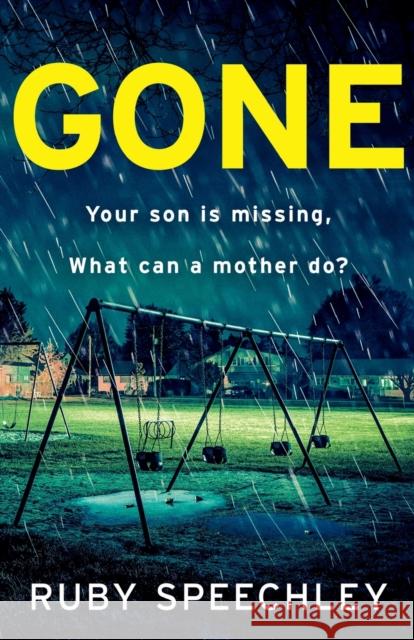 Gone: A totally unputdownable, gripping psychological thriller from Ruby Speechley Ruby Speechley 9781837513802