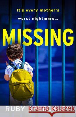 Missing: A totally unputdownable, gripping psychological thriller from Ruby Speechley Ruby Speechley 9781837513895