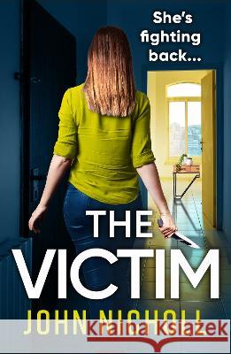 The Victim: A shocking, gripping thriller from John Nicholl for 2023 John Nicholl   9781837514151 Boldwood Books Ltd