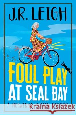 Foul Play at Seal Bay: The start of a BRAND NEW cozy murder mystery series from USA Today bestseller Judy Leigh for 2023 Judy Leigh   9781837514564 Boldwood Books Ltd