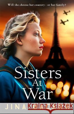 Sisters at War: The BRAND NEW utterly heartbreaking World War 2 historical novel by Jina Bacarr for 2023 Jina Bacarr 9781837515080 Boldwood Books Ltd