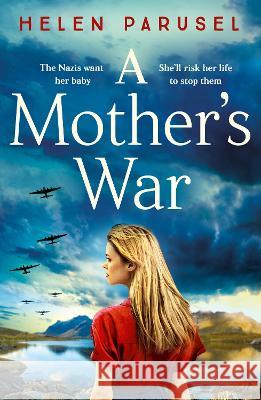 A Mother's War: A BRAND NEW gripping WW2 historical novel from Helen Parusel for 2023 Helen Parusel   9781837515288 Boldwood Books Ltd