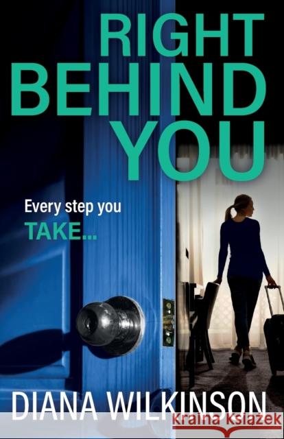 Right Behind You: A completely gripping, unforgettable psychological thriller from Diana Wilkinson Diana Wilkinson   9781837516414