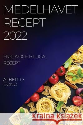 Medelhavet Recept 2022 Bono: Enkla Och Billiga Recept Alberto Bono 9781837520992 Alberto Bono