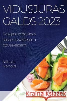 Vidusjūras galds 2023: Svaigas un garsīgas receptes veselīgam dzīvesveidam Mihails Ivanovs 9781837524273 Mihails Ivanovs