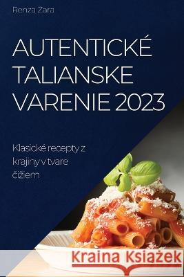 Autentick? talianske varenie 2023: Klasick? recepty z krajiny v tvare čiziem Renza Zara 9781837524525