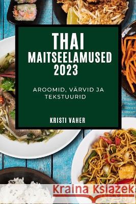 Thai maitseelamused 2023 Kristi Vaher 9781837524846 Richard Dohan