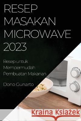 Resep Masakan Microwave 2023: Resep Masakan Microwave 2023 Dono Gunarto 9781837525195 Dono Gunarto