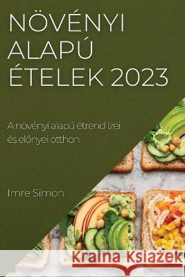 N?v?nyi alap? ?telek 2023: A n?v?nyi alap? ?trend ?zei ?s előnyei otthon Imre Simon 9781837525461