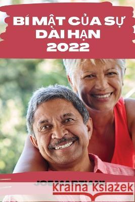 Bí MẬt CỦa SỰ Dài HẠn 2022: Làm ThẾ Nào ĐỂ Làm ChẬm Quá Trình Lão Hóa VÀ Mantein ĐỈnh M̗ Marziani, Joe 9781837526000 Joe Marziani