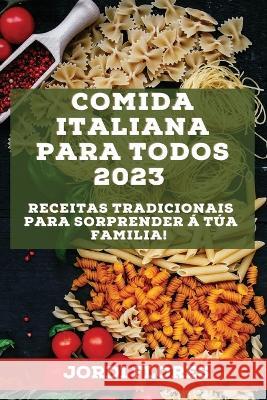 Comida italiana para todos 2023: Receitas tradicionais para sorprender á túa familia! Flores, Jordi 9781837526918 Jordi Flores