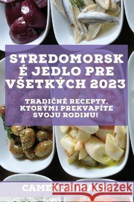 Stredomorské jedlo pre vsetkých 2023: Stredomorské jedlo pre vsetkých 2023 Piazza, Cameron 9781837526925