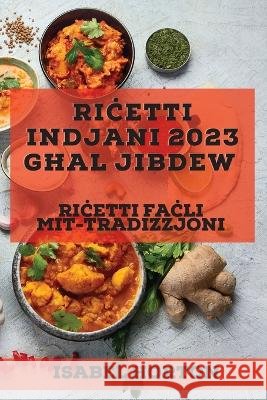Riċetti Indjani 2023 għal Jibdew: Riċetti faċli mit-tradizzjoni Horton, Isabel 9781837527175 Isabel Horton