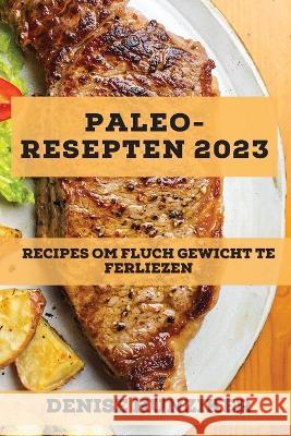 Paleo-Resepten 2023: Recipes Om Fluch Gewicht Te Ferliezen Denise Hunziker 9781837527601 Denise Hunziker