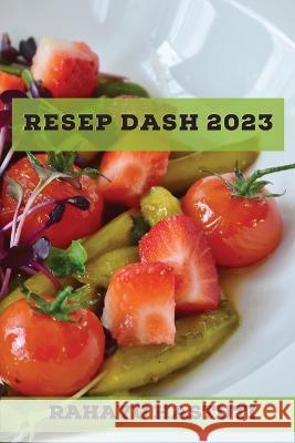 Resep DASH 2023: Resep Efektif untuk meningkatkan energi Anda Rahayu Hastuti 9781837527694