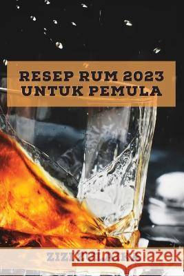 Resep Rum 2023 untuk pemula: Banyak Resep untuk mengejutkan teman-teman Anda! Zizi Zulaika 9781837527700 Zizi Zulaika