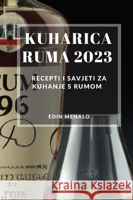 Kuharica Ruma 2023: Recepti i savjeti za kuhanje s rumom Edin Menalo   9781837528035 Edin Menalo