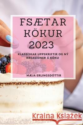 FSaetar koekur 2023: Klassiskar uppskriftir og ny kreasioner a koeku Maeja Erlingsdottir   9781837528165 Mja Erlingsdottir